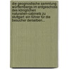 Die Geognostische Sammlung Württembergs Im Erdgeschoss Des Königlichen Naturalien-cabinets Zu Stuttgart: Ein Führer Für Die Besucher Derselben... door Oskar Friedrich Von Fraas