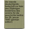 Die Rolande Deutschlands: Festschrift Zur Feier Des 25Jährigen Bestehens Des Vereins Für Die Geschichte Berlins Am 28. Januar 1890 (German Edition) by Béringuier Richard