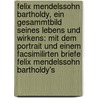 Felix Mendelssohn Bartholdy, Ein Gesammtbild Seines Lebens Und Wirkens: Mit Dem Portrait Und Einem Facsimilirten Briefe Felix Mendelssohn Bartholdy's door Wilhelm Adolf Lampadius