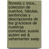 Floresta C Mica,, Coleccion De Cuentos, Fabulas, Sentencias Y Descripciones De Los Graciosos De Nuestras Comedias: Suavis Autem Est & Vehementer Saep door Marcus Tullius Cicero