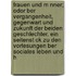 Frauen Und M Nner; Odor Ber Vergangenheit, Gegenwart Und Zukunft Der Beiden Geschlechter. Ein Seitenst Ck Zu Den Vorlesungen Ber Sociales Leben Und H