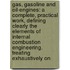 Gas, Gasoline and Oil-Engines: a Complete, Practical Work, Defining Clearly the Elements of Internal Combustion Engineering. Treating Exhaustively On