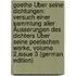 Goethe Über Seine Dichtungen: Versuch Einer Sammlung Aller Äusserungen Des Dichters Über Seine Poetischen Werke, Volume 2,issue 3 (German Edition)