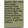 Goethe Über Seine Dichtungen: Versuch Einer Sammlung Aller Äusserungen Des Dichters Über Seine Poetischen Werke, Volume 2,issue 3 (German Edition) door Johann Goethe