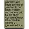 Grundriss Der Geographie Und Geschichte Der Alten: Mittlern Und Neuern Zeit, Für Die Obern Klassen Höherer Lehranstalten, Volume 2 (German Edition) by Putz Wilhelm