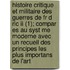 Histoire Critique Et Militaire Des Guerres De Fr D Ric Ii (1); Compar Es Au Syst Me Moderne Avec Un Recueil Des Principes Les Plus Importans De L'art