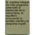 La  Practica Integral De Vida: Programa Orientado Al Desarrollo De La Salud Fisica, El Equilibrio Emocional, La Lucidez Mental Y El Despertar Espirit