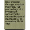 Laser Induced Damage in Optical Materials, 1981; Proceedings of a Symposium Sponsored by National Bureau of Standards [Et Al.], November 17-18, 1981 door Harold Earl Bennett