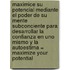 Maximice su Potencial Mediante el Poder de su Mente Subconciente Para Desarrollar la Confianza en Uno Mismo y la Autoestima = Maximize Your Potential