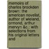 Memoirs Of Charles Brockden Brown: The American Novelist, Author Of Wieland, Ormond, Arthur Mervyn &C.: With Selections From His Original Letters And