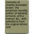Memoirs Of Charles Brockden Brown: The American Novelist, Author Of Wieland, Ormond, Arthur Mervyn &C.: With Selections From His Original Letters And