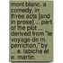 Mont Blanc. A comedy, in three acts [and in prose] ... Part of the plot ... derived from "Le Voyage de M. Perrichon," by ... E. Labiche et E. Martin.