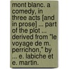 Mont Blanc. A comedy, in three acts [and in prose] ... Part of the plot ... derived from "Le Voyage de M. Perrichon," by ... E. Labiche et E. Martin. door Henry Mayhew