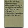 Notes for the Nile; together with a metrical rendering of the hymns of ancient Egypt and of the precepts of Ptah-Hotep,-the oldest book in the world. by Hardwicke Drummond Rawnsley