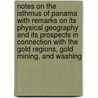 Notes on the Isthmus of Panama with Remarks on Its Physical Geography and Its Prospects in Connection with the Gold Regions, Gold Mining, and Washing door Alexander Graham Dunlop