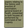 Papers Relating to the History and Practice of Vaccination; General Board of Health. Presented to Both Houses of Parliament by Command of Her Majesty door Hayes Robbins