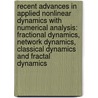 Recent Advances in Applied Nonlinear Dynamics with Numerical Analysis: Fractional Dynamics, Network Dynamics, Classical Dynamics and Fractal Dynamics door Changpin Li