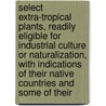 Select Extra-Tropical Plants, Readily Eligible for Industrial Culture or Naturalization, with Indications of Their Native Countries and Some of Their door Thomas Ashe