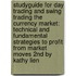 Studyguide for Day Trading and Swing Trading the Currency Market: Technical and Fundamental Strategies to Profit from Market Moves 2nd by Kathy Lien