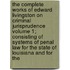 The Complete Works of Edward Livingston on Criminal Jurisprudence Volume 1; Consisting of Systems of Penal Law for the State of Louisiana and for the