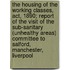 The Housing Of The Working Classes, Act, 1890; Report Of The Visit Of The Sub-sanitary (unhealthy Areas) Committee To Salford, Manchester, Liverpool