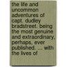 The Life and Uncommon Adventures of Capt. Dudley Bradstreet. Being the Most Genuine and Extraordinary, Perhaps, Ever Published. ... with the Lives of door Multiple Contributors
