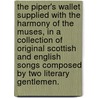 The Piper's Wallet supplied with the harmony of the Muses, in a collection of original Scottish and English Songs composed by two literary gentlemen. door Thomas Förster