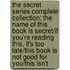 The Secret Series Complete Collection: The Name of This Book Is Secret/If You're Reading This, It's Too Late/This Book Is Not Good for You/This Isn't