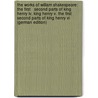 The Works Of William Shakespeare: The First   Second Parts Of King Henry Iv. King Henry V. The First   Second Parts Of King Henry Vi (german Edition) by Shakespeare William