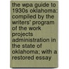 The Wpa Guide to 1930s Oklahoma: Compiled by the Writers' Program of the Work Projects Administration in the State of Oklahoma; With a Restored Essay door Federal Writers' Project