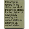 Transcript of Record in the District Court of the United States for the District of New Jersey Volume 1-4; United States of America vs. United States door United States Steel Corporation