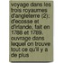 Voyage Dans Les Trois Royaumes D'Angleterre (2); D'Ecosse Et D'Irlande, Fait En 1788 Et 1789. Ouvrage Dans Lequel on Trouve Tout Ce Qu'il y a de Plus