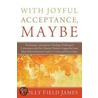 With Joyful Acceptance, Maybe: Developing a Contemporary Theology of Suffering in Conversation with Five Christian Thinkers: Gregory the Great, Julia door Molly Field James