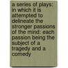 a Series of Plays: in Which It Is Attempted to Delineate the Stronger Passions of the Mind: Each Passion Being the Subject of a Tragedy and a Comedy door Joanna Baillie