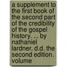 a Supplement to the First Book of the Second Part of the Credibility of the Gospel History. ... by Nathaniel Lardner. D.D. the Second Edition. Volume by Rev Nathaniel Lardner
