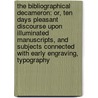 the Bibliographical Decameron: Or, Ten Days Pleasant Discourse Upon Illuminated Manuscripts, and Subjects Connected with Early Engraving, Typography by Thomas Frognall Dibdin