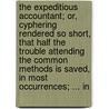 the Expeditious Accountant; Or, Cyphering Rendered So Short, That Half the Trouble Attending the Common Methods Is Saved, in Most Occurrences; ... In by Nicholas Salmon