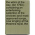 the Whim of the Day, (For 1793.) Containing an Entertaining Selection of the Choicest and Most Approved Songs, Now Singing at the Theatres Royal, The