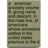 A   American Ancestry Volume 9; Giving Name and Descent, in the Male Line, of Americans Whose Ancestors Settled in the United States Previous to the D door Whitemarsh B. Seabrook