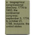 A   Biographical Congressional Directory, 1774 to 1903; The Continental Congress: September 5, 1774, to October 21, 1788, Inclusive. the United States
