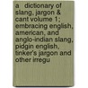 A   Dictionary of Slang, Jargon & Cant Volume 1; Embracing English, American, and Anglo-Indian Slang, Pidgin English, Tinker's Jargon and Other Irregu door Massachusetts Board of Commissioners
