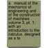 A   Manual Of The Mechanics Of Engineering And Of The Construction Of Machines Volume 3, Pt. 1; With An Introduction To The Calculus. Designed As A Te