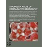 A   Popular Atlas of Comparative Geography; Comprehending a Chronological Series of Maps of Europe and Other Lands, at Successive Periods, from the Fi by William Hughes