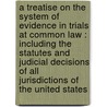 A treatise on the system of evidence in trials at common law : including the statutes and judicial decisions of all jurisdictions of the United States door John Henry Wigmore