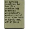 An  Authentic Narrative Of The Loss Of The American Brig Commerce: Wrecked On The Western Coast Of Africa, In The Month Of August, 1815, With An Accou door James Riley