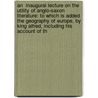 An  Inaugural Lecture On The Utility Of Anglo-Saxon Literature: To Which Is Added The Geography Of Europe, By King Alfred, Including His Account Of Th by Professor James Ingram