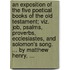 An exposition of the five poetical books of the Old Testament; viz. Job, Psalms, Proverbs, Ecclesiastes, and Solomon's song. ... By Matthew Henry, ...