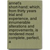 Annet's Short-Hand; Which, from Thirty Years Trial and Experience, and Innumerable Alterations and Improvements, Is Rendered Most Complete, Perfect, A by Peter Annet