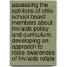 Assessing The Opinions Of Ohio School Board Members About Hiv/aids Policy And Curriculum: Developing An Approach To Raise Awareness Of Hiv/aids Relate door Deitra Jamra Hickey