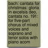 Bach: Cantata for Christmas: Gloria in Excelsis Deo, Cantata No. 191: For Five-Part Chorus of Mixed Voices and Soprano and Tenor Solos with Piano Acom by Sebastian Bach Johann